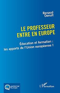 Le professeur entre en Europe - Education et formation - Les apports de l'Union européenne I