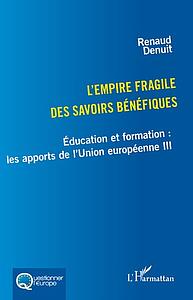 L'empire fragile des savoirs bénéfiques - Éducation et formation - Les apports de l'Union européenne III