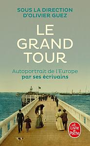 Le grand tour - Autoportrait de l'Europe par ses écrivains