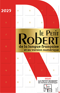 Le Petit Robert de la langue française et sa version numérique - Edition 2025