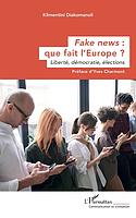 Fake news - Que fait l'Europe ? - Liberté, démocratie, élections