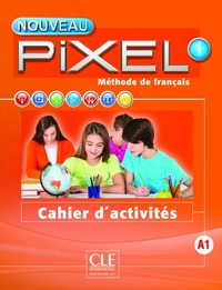 Nouveau Pixel 1- Niveau A1 - Cahier d'activités 