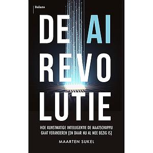 De AI-revolutie - hoe kunstmatige intelligentie de maatschappij gaat veranderen - En daar nu al mee bezig is