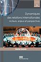 Dynamiques des relations internationales - Acteurs, enjeux et perspectives