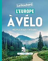 L'Europe à vélo - Le routard - Nos plus beaux itinéraires de 3 à 8 jours