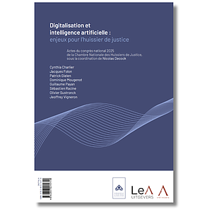 Digitalisation et intelligence artificielle - Enjeux pour l’huissier de justice - Digitalisering en artificiële intelligentie - uitdagingen voor de gerechtsdeurwaarder