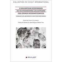 L’obligation d’extrader ou de poursuivre les auteurs des crimes internationaux - Combler les lacunes du droit conventionnel