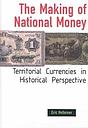 The Making of National Money : Territorial Currencies in Historical Perspective
